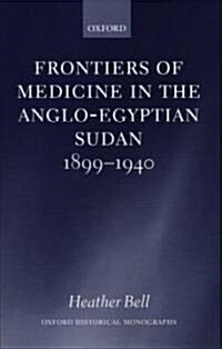 Frontiers of Medicine in the Anglo-Egyptian Sudan, 1899-1940 (Hardcover)