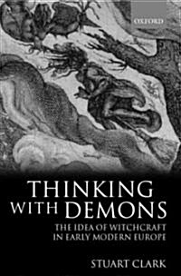 Thinking with Demons : The Idea of Witchcraft in Early Modern Europe (Paperback)