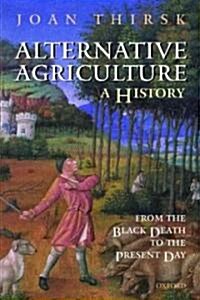 Alternative Agriculture: A History : From the Black Death to the Present Day (Paperback)