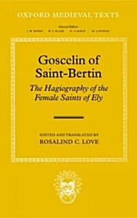 Goscelin of Saint-Bertin: The Hagiography of the Female Saints of Ely (Hardcover)