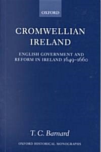 Cromwellian Ireland : English Government and Reform in Ireland 1649-1660 (Paperback)