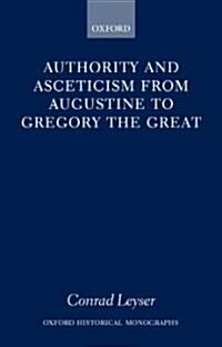 Authority and Asceticism from Augustine to Gregory the Great (Hardcover)