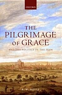 The Pilgrimage of Grace and the Politics of the 1530s (Hardcover)