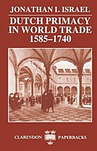 Dutch Primacy in World Trade, 1585-1740 (Paperback)