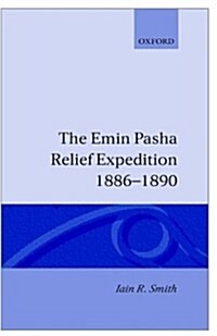 The Emin Pasha Relief Expedition, 1886-1890 (Hardcover)