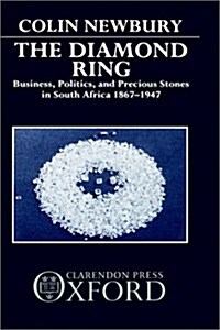 The Diamond Ring : Business, Politics, and Precious Stones in South Africa, 1867-1947 (Hardcover)