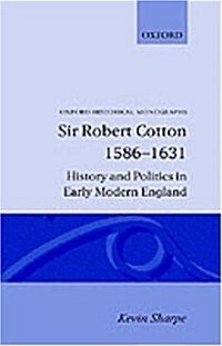 Sir Robert Cotton 1586-1631 : History and Politics in Early Modern England (Hardcover)