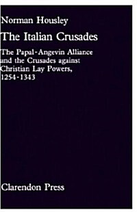The Italian Crusades : The Papal-Angevin Alliance and the Crusades Against Christian Lay Powers, 1254-1343 (Hardcover)