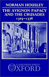 The Avignon Papacy and the Crusades, 1305-1378 (Hardcover)