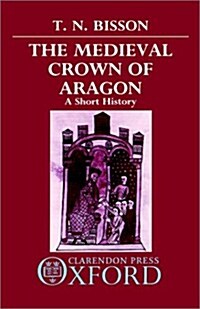 The Medieval Crown of Aragon : A Short History (Hardcover)