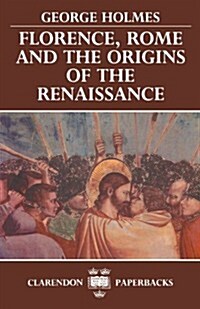 Florence, Rome, and the Origins of the Renaissance (Paperback)