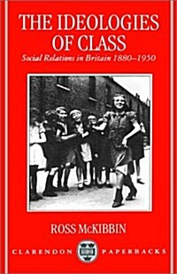 The Ideologies of Class : Social Relations in Britain 1880-1950 (Hardcover)