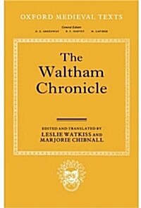 The Waltham Chronicle : An Account of the Discovery of Our Holy Cross at Montacute and Its Conveyance to Waltham (Hardcover)