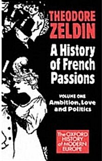 A History of French Passions: Volume 1: Ambition, Love, and Politics (Paperback)