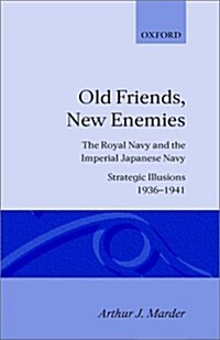 Old Friends, New Enemies: Volume 1: Strategic Illusions, 1936-1941 (Hardcover)