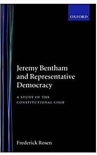 Jeremy Bentham and Representative Democracy : A Study of `The Constitutional Code (Hardcover)
