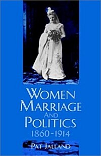 Women, Marriage, and Politics 1860-1914 (Hardcover)