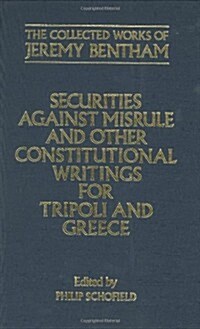 The Collected Works of Jeremy Bentham: Securities against Misrule and Other Constitutional Writings for Tripoli and Greece (Hardcover)