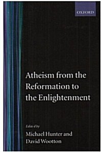 Atheism from the Reformation to the Enlightenment (Hardcover)