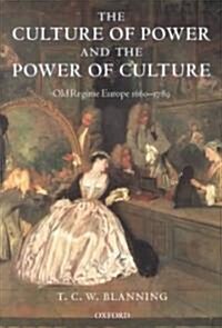 The Culture of Power and the Power of Culture : Old Regime Europe 1660-1789 (Hardcover)