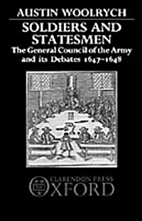 Soldiers and Statesmen : The General Council of the Army and Its Debates 1647-1648 (Hardcover)