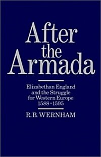 After the Armada : Elizabethan England and the Struggle for Western Europe 1588-1595 (Hardcover)