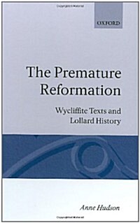 The Premature Reformation : Wycliffite Texts and Lollard History (Hardcover)