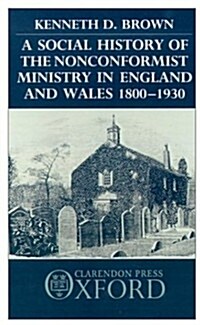 A Social History of the Nonconformist Ministry in England and Wales 1800-1930 (Hardcover)