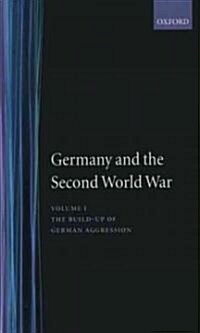 Germany and the Second World War : Volume 1: The Build-up of German Aggression (Hardcover)