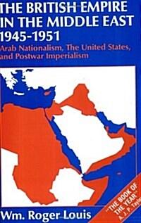 The British Empire in the Middle East 1945-1951 : Arab Nationalism, the United States, and Postwar Imperialism (Paperback)