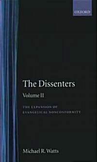 The Dissenters: Volume II: The Expansion of Evangelical Nonconformity (Hardcover)