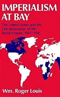 Imperialism at Bay : The United States and the Decolonization of the British Empire 1941-45 (Paperback)