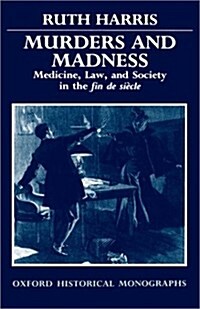 Murders and Madness : Medicine, Law, and Society in the Fin de Siecle (Hardcover)