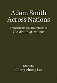 Adam Smith Across Nations : Translations and Receptions of The Wealth of Nations (Hardcover)