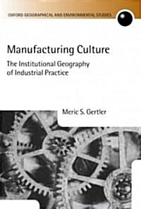Manufacturing Culture : The Institutional Geography of Industrial Practice (Hardcover)