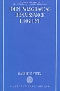 John Palsgrave as Renaissance Linguist : A Pioneer in Vernacular Language Description (Hardcover)