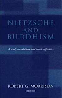 Nietzsche and Buddhism : A Study in Nihilism and Ironic Affinities (Hardcover)