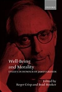 Well-Being and Morality : Essays in Honour of James Griffin (Hardcover)