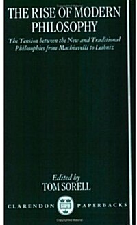 The Rise of Modern Philosophy : The Tension Between the New and Traditional Philosophies from Machiavelli to Leibniz (Paperback)