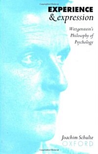 Experience and Expression : Wittgensteins Philosophy of Psychology (Paperback)