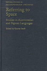 Referring to Space : Studies in Austronesian and Papuan Languages (Hardcover)
