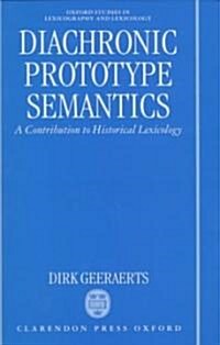 Diachronic Prototype Semantics : A Contribution to Historical Lexicology (Hardcover)