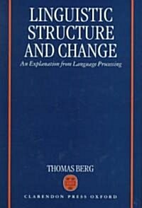 Linguistic Structure and Change : An Explanation from Language Processing (Hardcover)