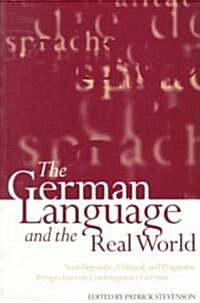 The German Language and the Real World : Sociolinguistic, Cultural, and Pragmatic Perspectives on Contemporary German (Paperback)