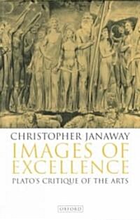 Images of Excellence : Platos Critique of the Arts (Paperback)