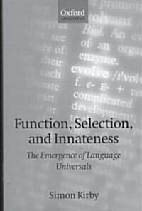 Function, Selection, and Innateness : The Emergence of Language Universals (Hardcover)