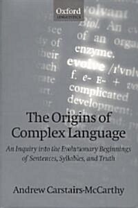 The Origins of Complex Language : An Inquiry into the Evolutionary Beginnings of Sentences, Syllables, and Truth (Paperback)
