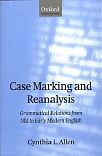 Case Marking and Reanalysis : Grammatical Relations from Old to Early Modern English (Paperback)