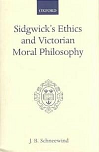 Sidgwicks Ethics and Victorian Moral Philosophy (Hardcover)