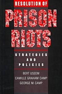Resolution of Prison Riots: Strategies and Policies (Hardcover)